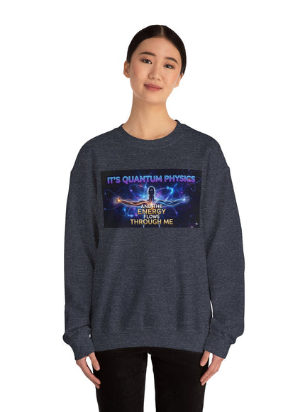 "It's Quantum Physics and the Energy Flows through Me" Unisex Adult Sweatshirt