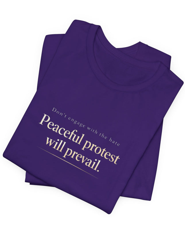 "Don't Engage in the Hate, Peaceful Protest will Prevail" Unisex Jersey Short Sleeve Tee