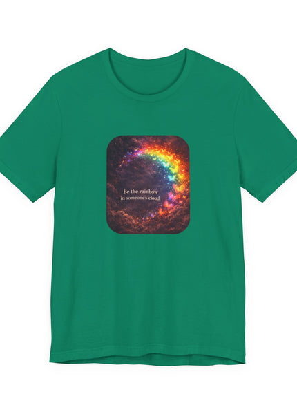 "Be the Rainbow in Someone's Cloud" Unisex Jersey Short Sleeve Tee
