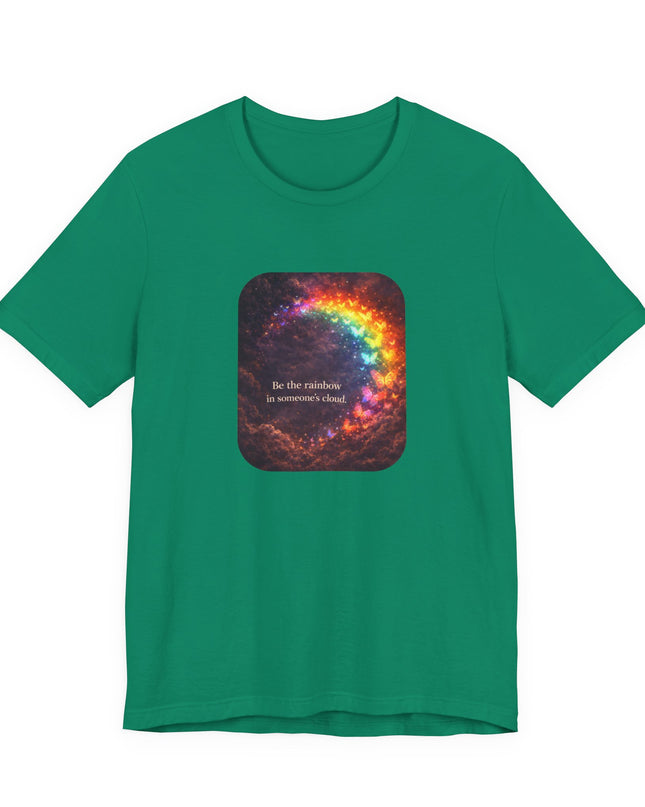 "Be the Rainbow in Someone's Cloud" Unisex Jersey Short Sleeve Tee