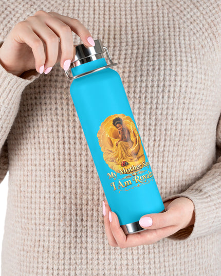 "My Mother Says I am Royalty" Copper Vacuum Insulated Bottle, 22oz