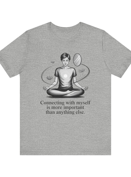 "Connecting with myself is more important than anything else" Unisex Jersey Short Sleeve Tee
