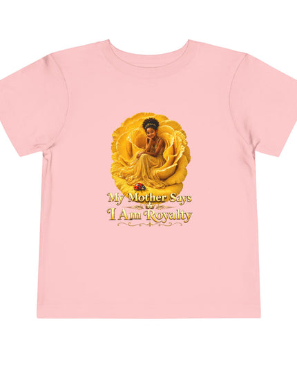 "My Mother Says I am Royalty" Toddler Short Sleeve Tee