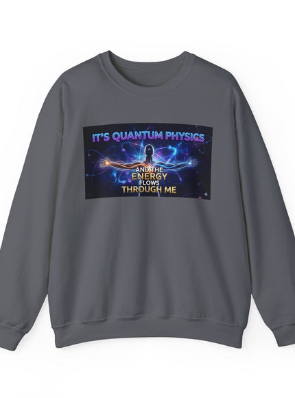 "It's Quantum Physics and the Energy Flows through Me" Unisex Adult Sweatshirt