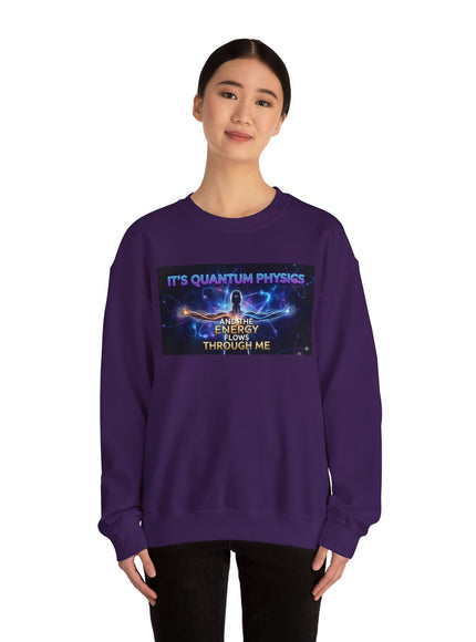 "It's Quantum Physics and the Energy Flows through Me" Unisex Adult Sweatshirt