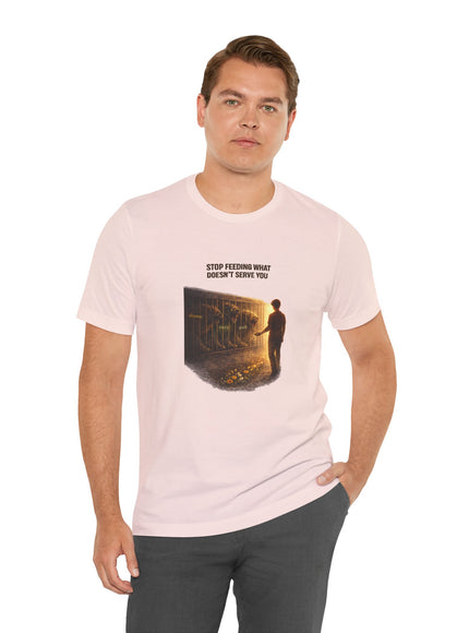 "Stop Feeding What Doesn't Serve You" Unisex Jersey Short Sleeve Tee