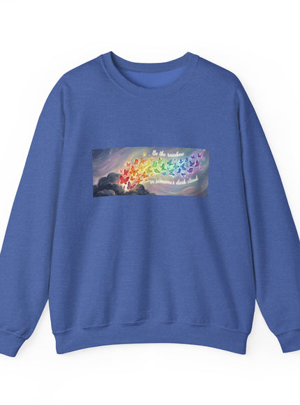 "Be the Rainbow in Someone's Dark Cloud" Unisex Adult Sweatshirt