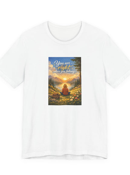 "You Are Right Where You Belong" Unisex Jersey Short Sleeve Tee