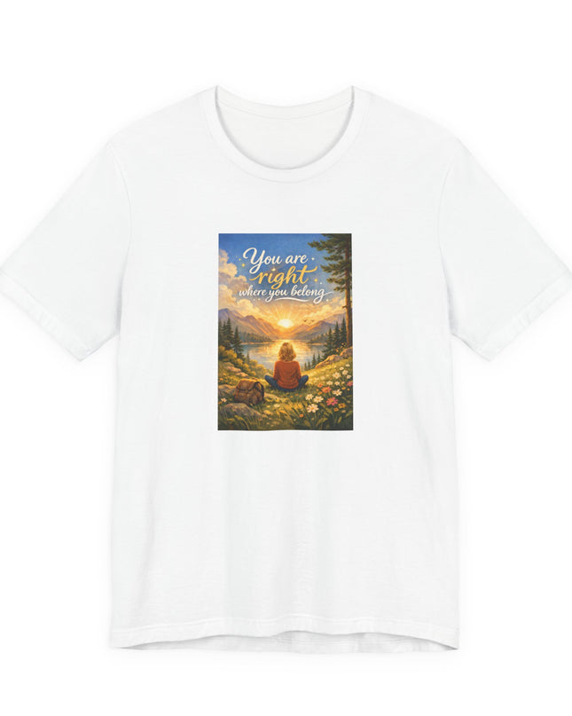 "You Are Right Where You Belong" Unisex Jersey Short Sleeve Tee