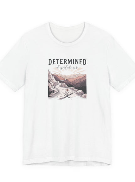 "Determined Hopefulness"  Unisex Jersey Short Sleeve Tee