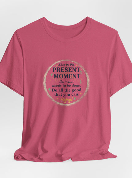 "Live in the Present Moment…" Unisex Jersey Short Sleeve Tee