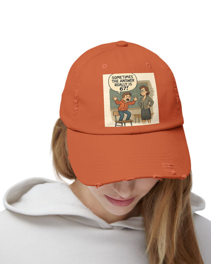 "Sometimes the Answer Really is 67!" - Unisex Distressed Cap