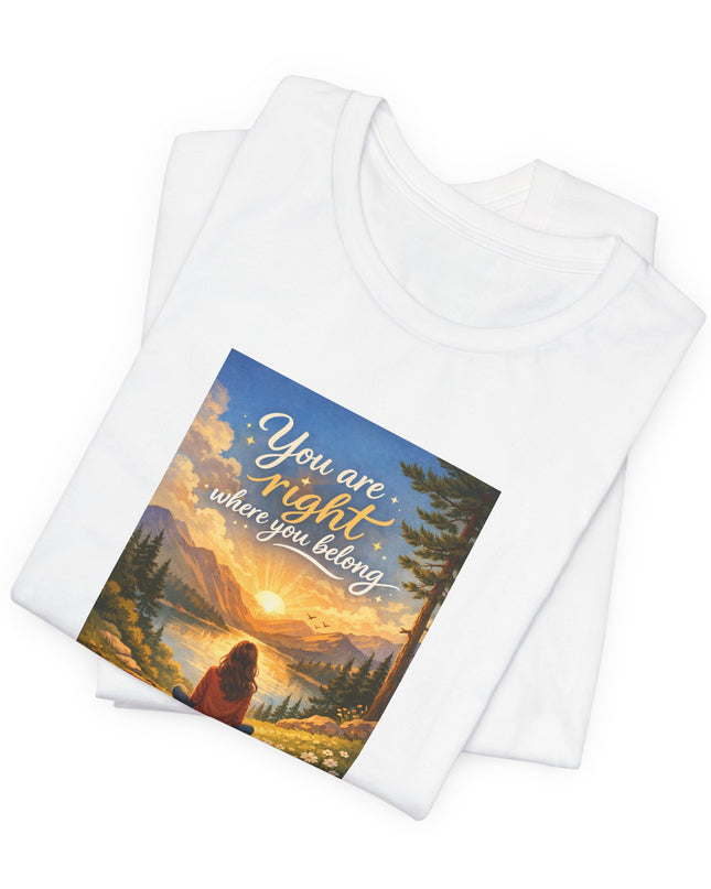 "You Are Right Where You Belong" Unisex Jersey Short Sleeve Tee