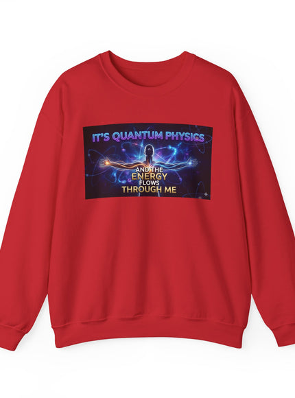 "It's Quantum Physics and the Energy Flows through Me" Unisex Adult Sweatshirt