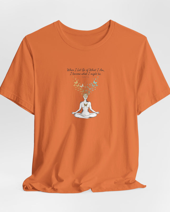 “When I Let Go of What I Am... ~Lao Tzu" Unisex Jersey Short Sleeve Tee