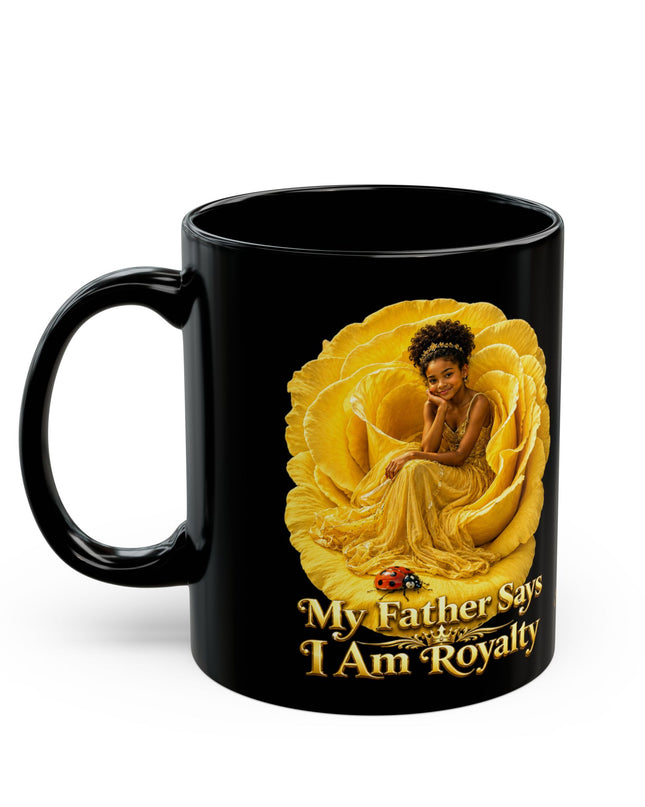 "My Father Says I am Royalty" Black Mug (11oz, 15oz)