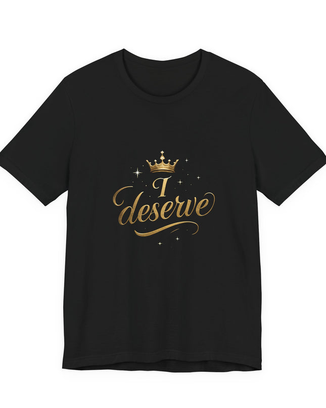 "I Deserve - Gold Foil" Unisex Jersey Short Sleeve Tee