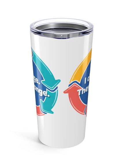 "I Change. They Change" Tumbler 20oz