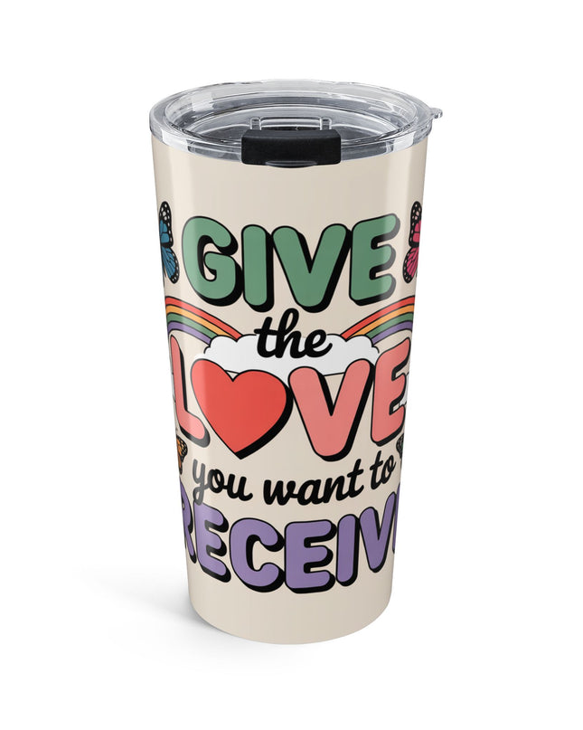 "Give the Love You Want to Receive" Stainless Steel Tumbler 20oz