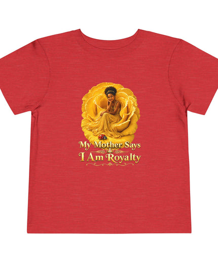 "My Mother Says I am Royalty" Toddler Short Sleeve Tee