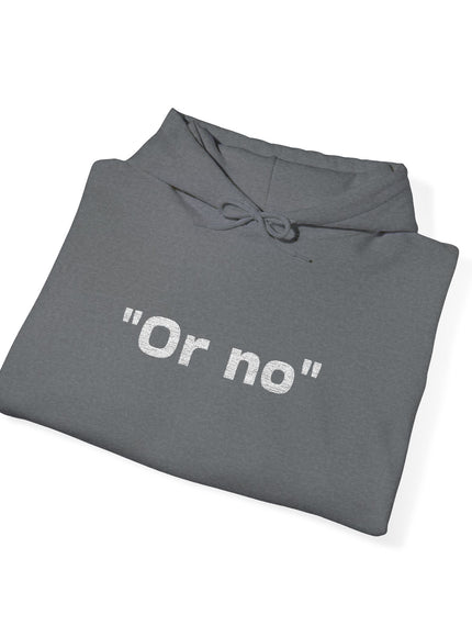 "Or No" Unisex Heavy Blend™ Hooded Sweatshirt
