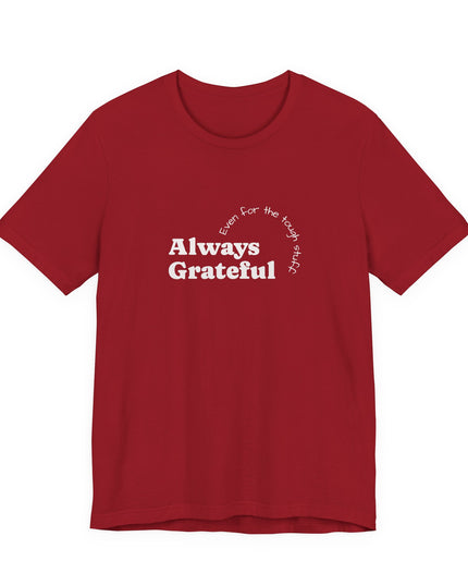 "Always Grateful, Even for the Tough Stuff" Unisex Jersey Short Sleeve Tee