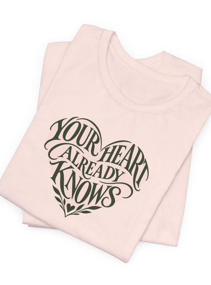 "Your Heart Already Knows" Unisex Jersey Short Sleeve Tee