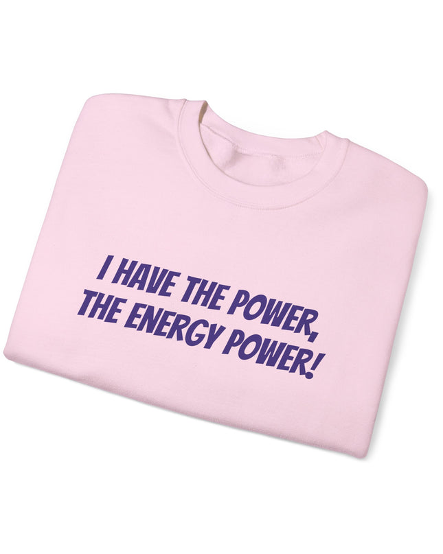 "I Have the Power, the Energy Power!" Unisex Adult Sweatshirt