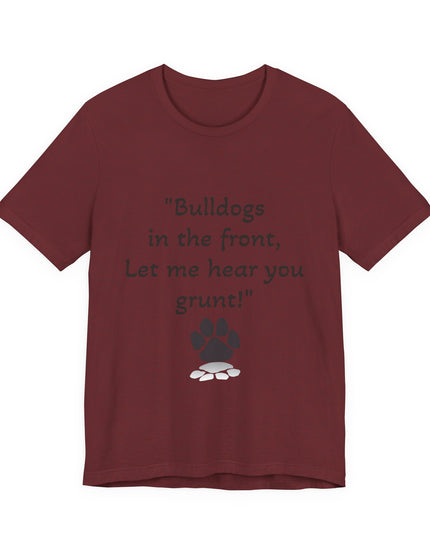 "Bulldogs in the front, Let me hear you grunt!" Unisex Jersey Short Sleeve Tee