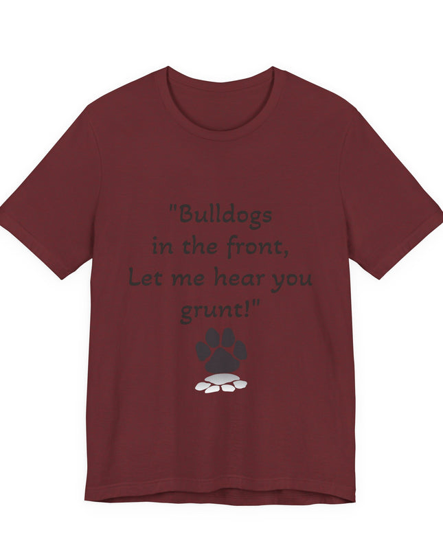 "Bulldogs in the front, Let me hear you grunt!" Unisex Jersey Short Sleeve Tee