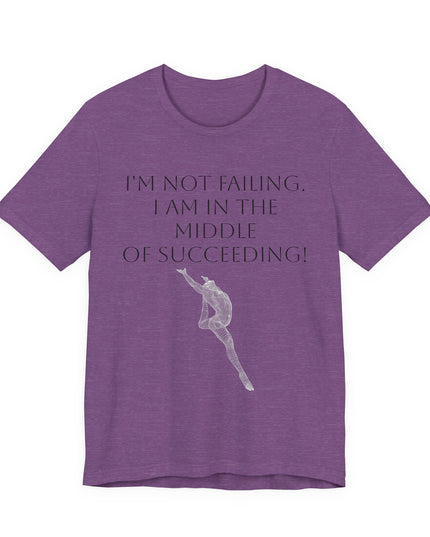 "I'm Not Failing, I'm in the Middle of Succeeding! " Unisex Jersey Short Sleeve Tee