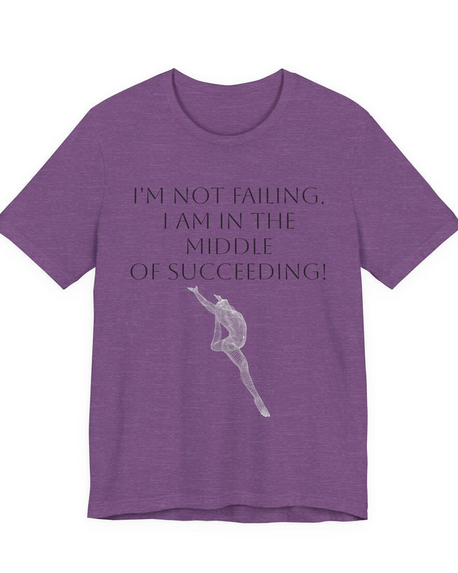 "I'm Not Failing, I'm in the Middle of Succeeding! " Unisex Jersey Short Sleeve Tee