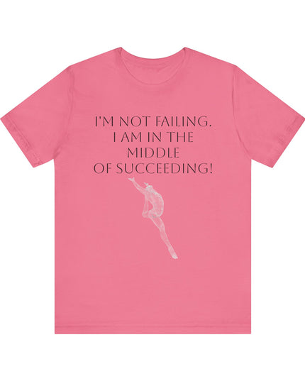"I'm Not Failing, I'm in the Middle of Succeeding! " Unisex Jersey Short Sleeve Tee