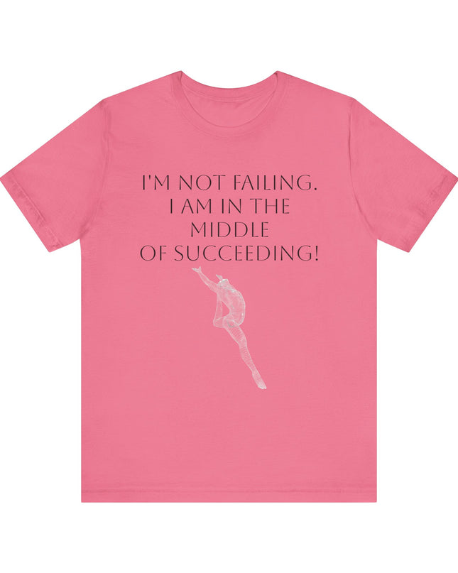 "I'm Not Failing, I'm in the Middle of Succeeding! " Unisex Jersey Short Sleeve Tee
